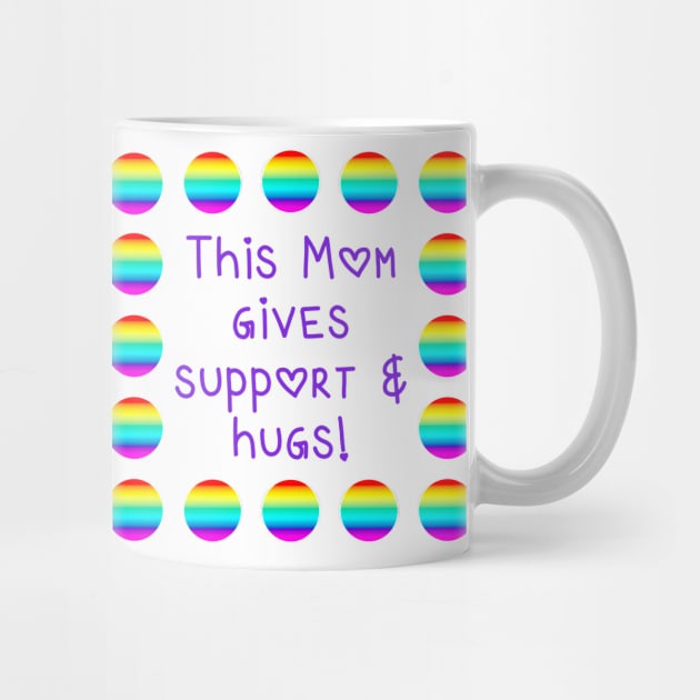 This Mom Gives Support and Hugs Rainbow Dots by Whoopsidoodle